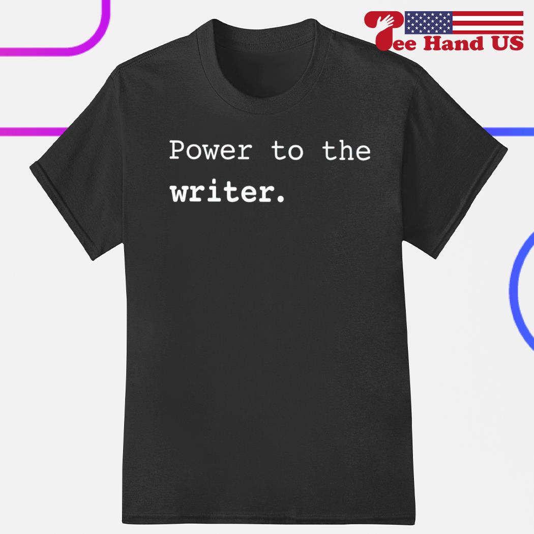 Power to the writer shirt