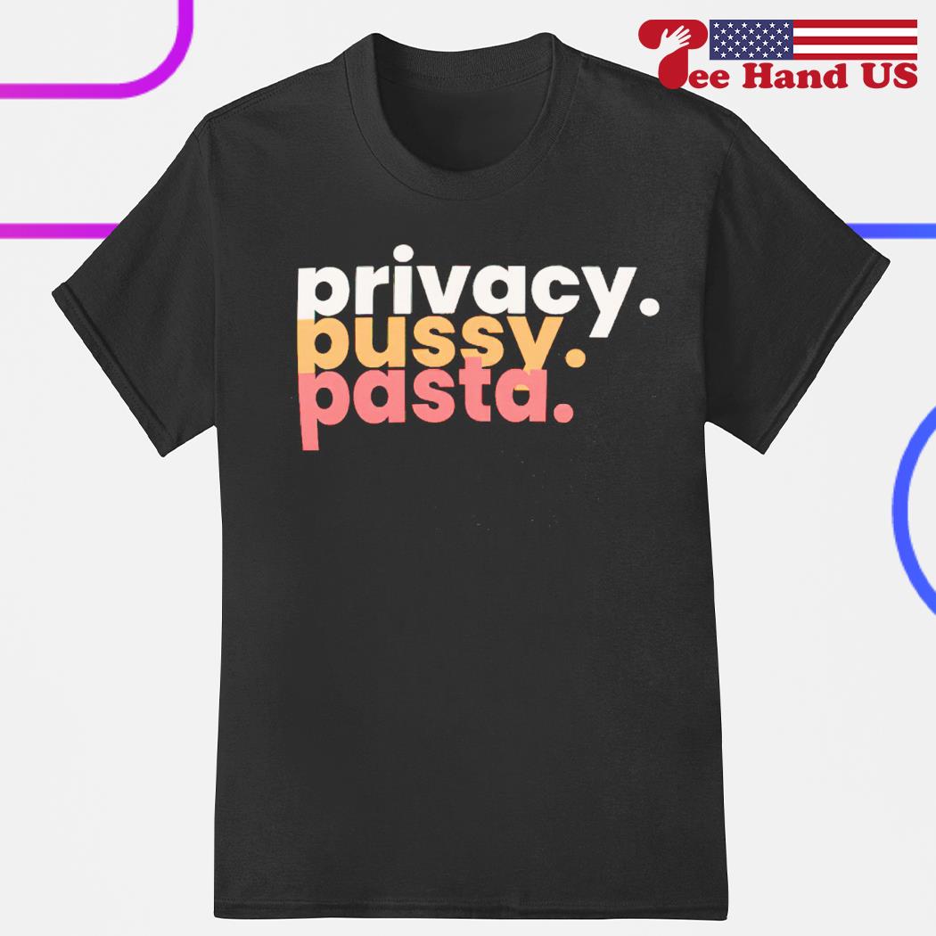 Privacy pussy pasta shirt