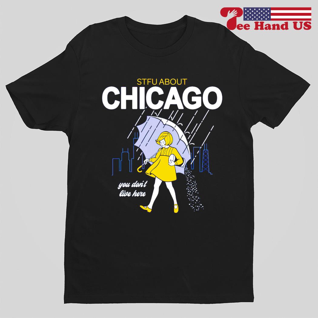 Salt stfu Chicago you don’t live here shirt