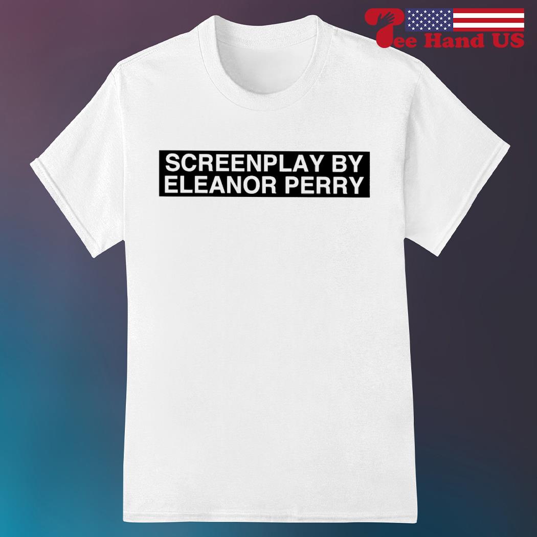 Screenplay by eleanor perry shirt