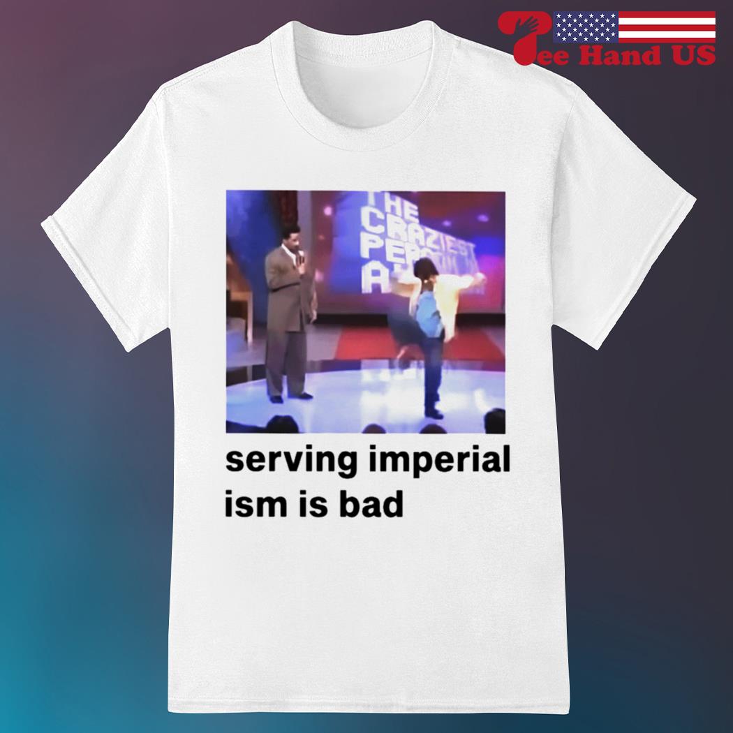 Serving imperialism is bad shirt