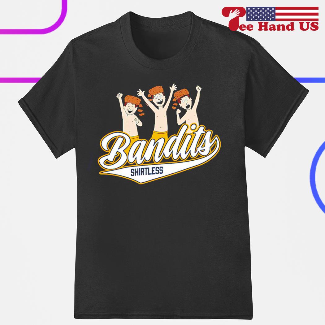 Shirtless bandits shirt