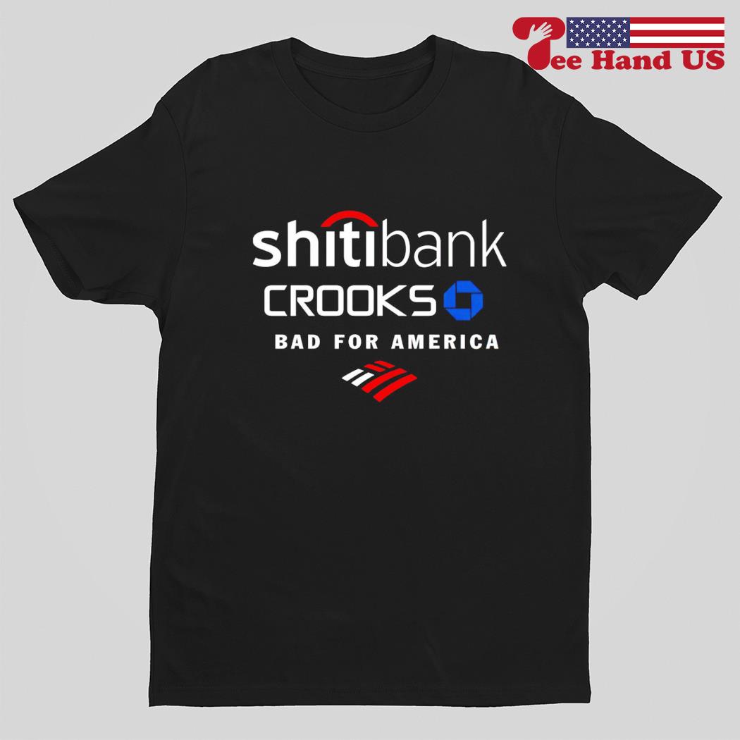 Shitbank crooks bad for America shirt
