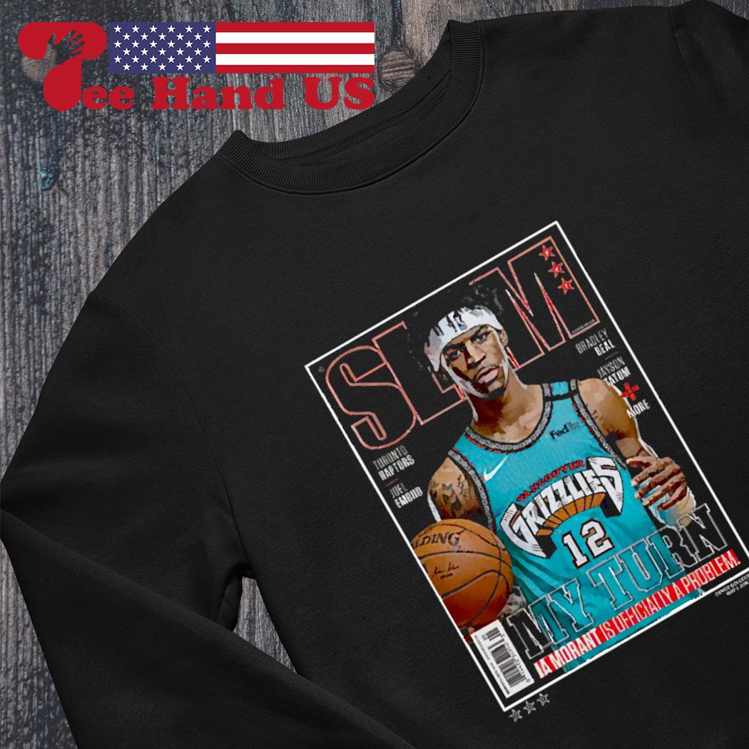 SLAM Ja Morant Is Officially A Problem My Turn Shirt, hoodie, sweater, long  sleeve and tank top