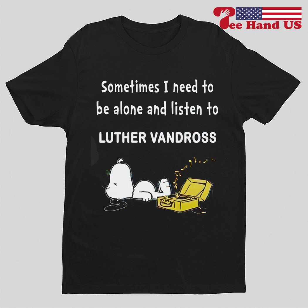 Snoopy sometimes i need to be alone and listen to Luther Vandross shirt