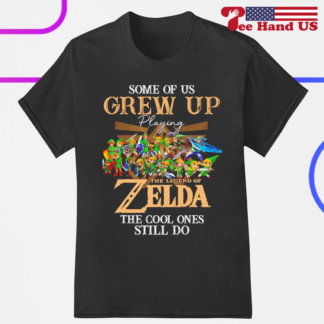 Some of us grew up playing the legend of Zelda the cool ones still do shirt