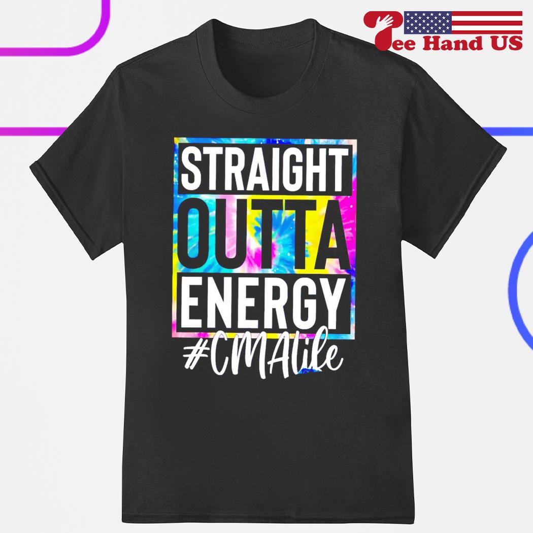Straight outta energy #cmalife shirt
