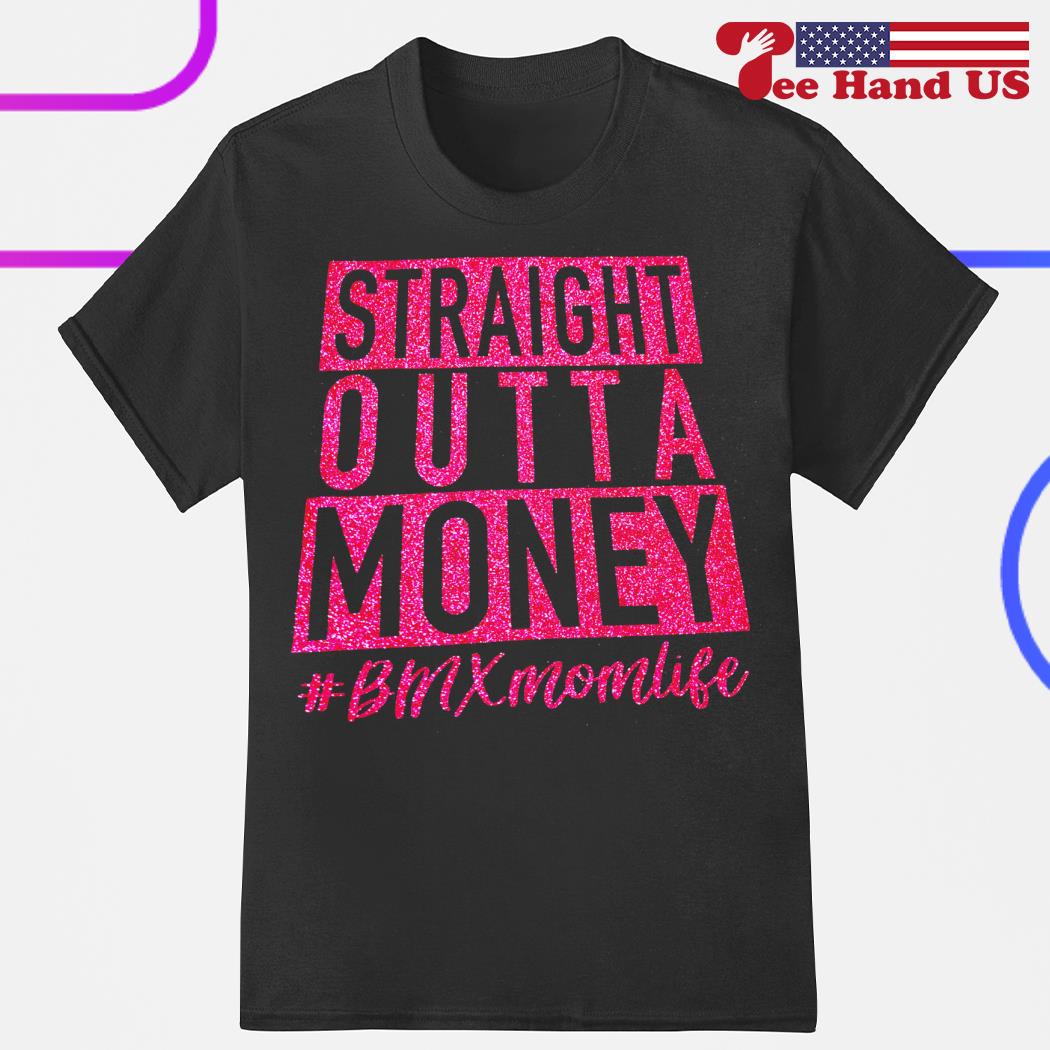 Straight outta money #bmxmomlife shirt.