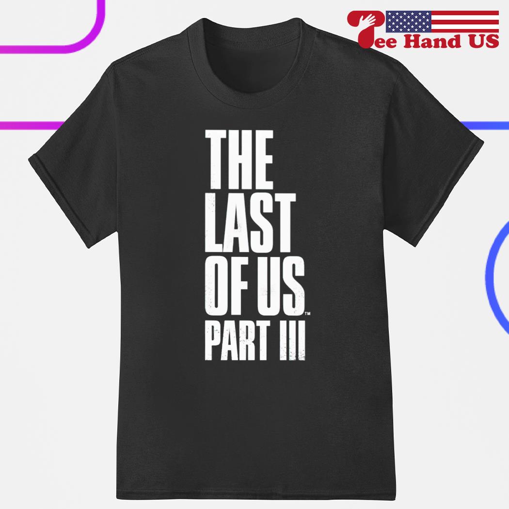 The last of us part III shirt