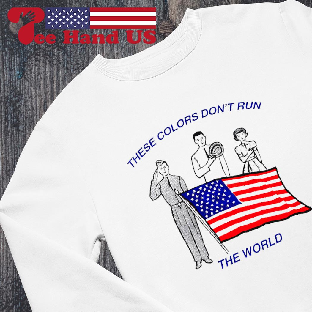 These colors don't run the world USA flag shirt, hoodie, sweater