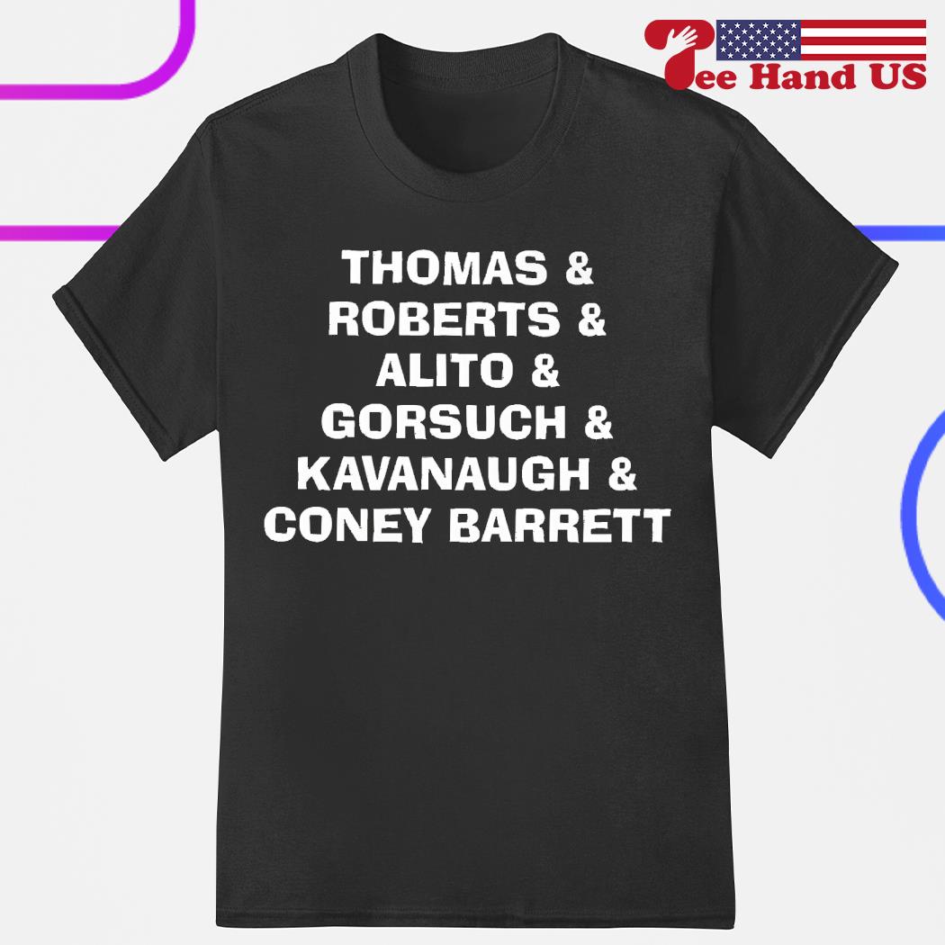 Thomas Roberts Alito Gorsuch Kavanaugh Coney Barrett shirt