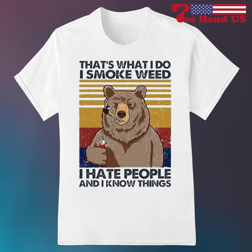 Vintage bear that's what I do I smoke weed I hate people and I know things shirt