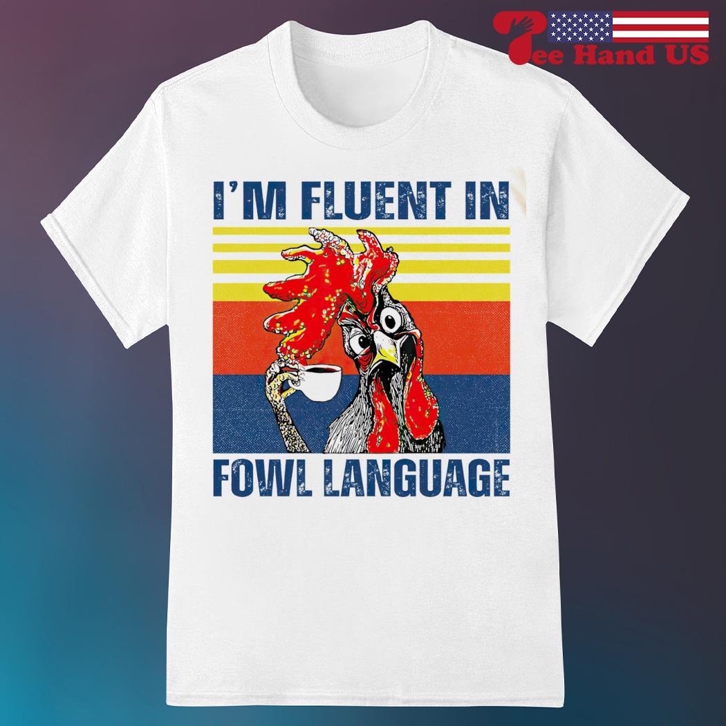 Vintage Chicken i'm fluent in fowl language shirt