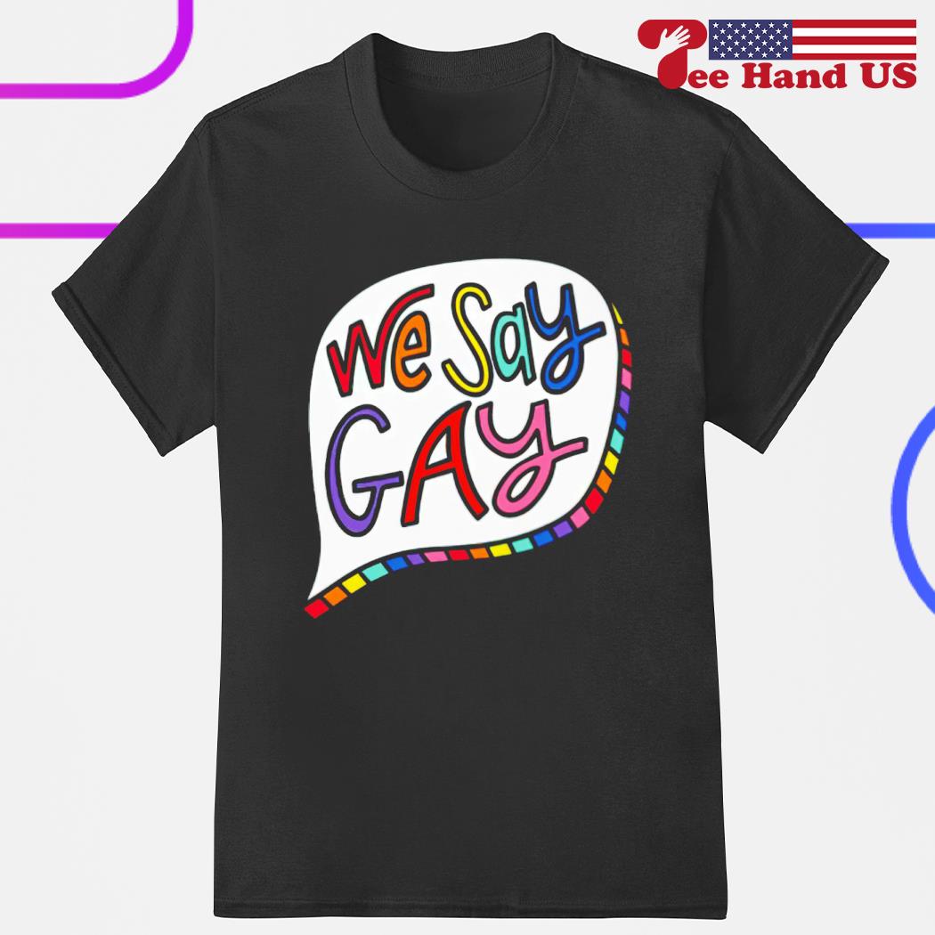 We say gay shirt