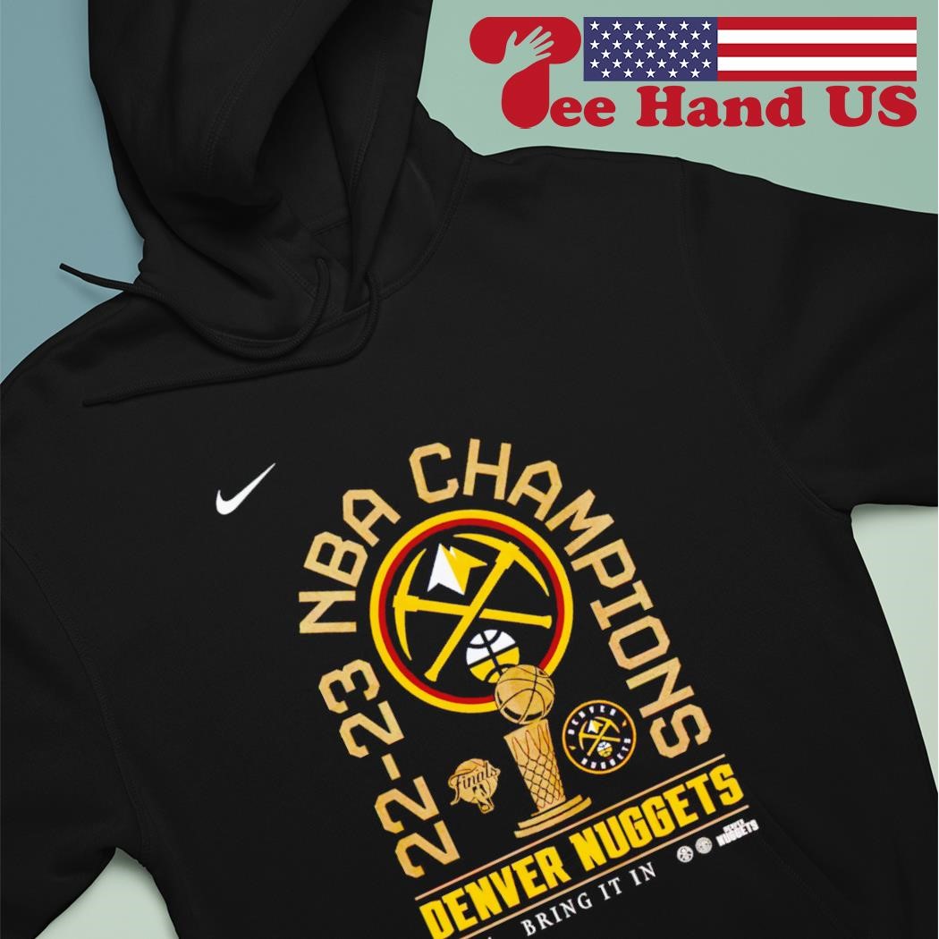 22-23 NBA Champions Denver Nuggets bring it in shirt, hoodie, sweater, long  sleeve and tank top