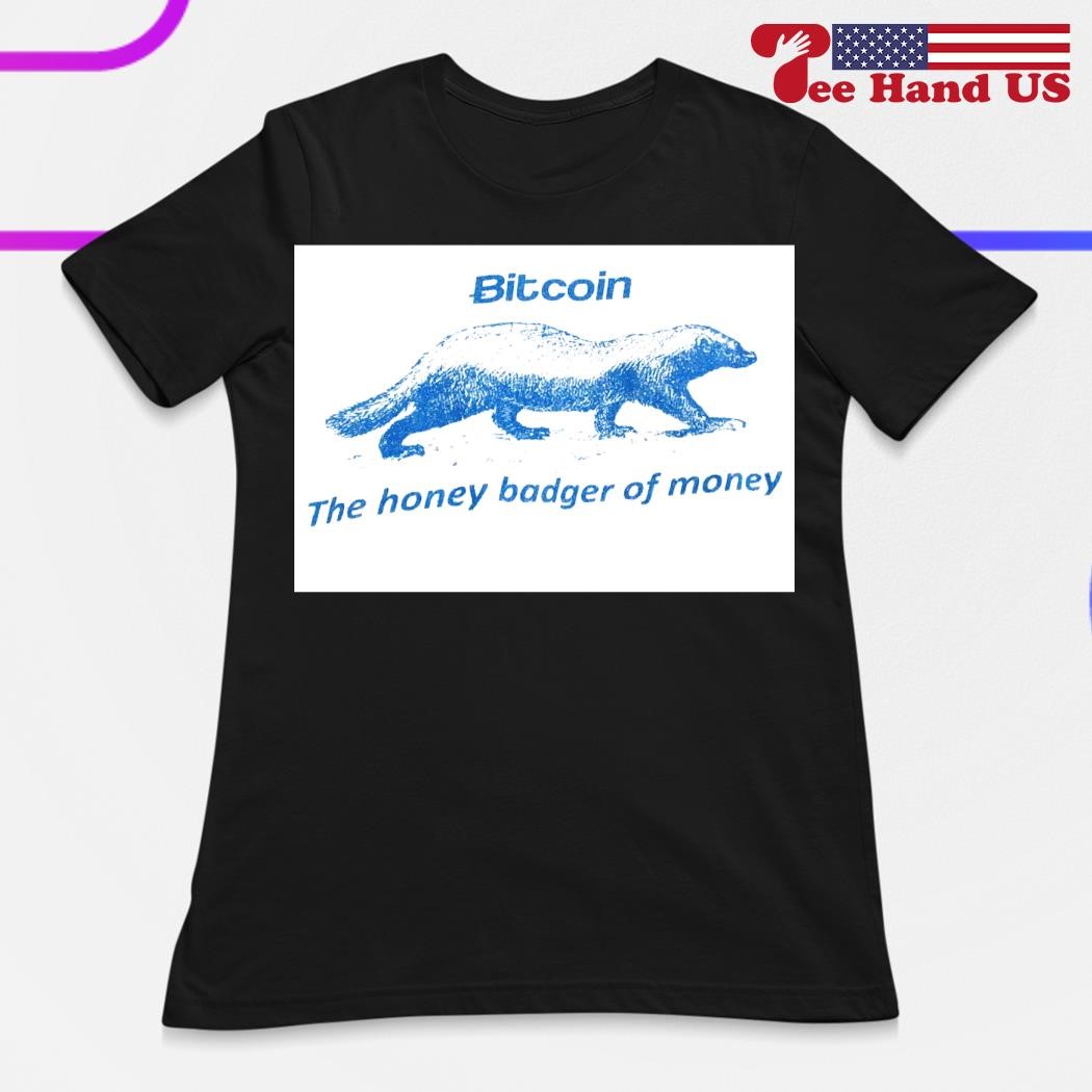 Bitcoin the honey badger of money shirt, hoodie, sweater, long sleeve and  tank top