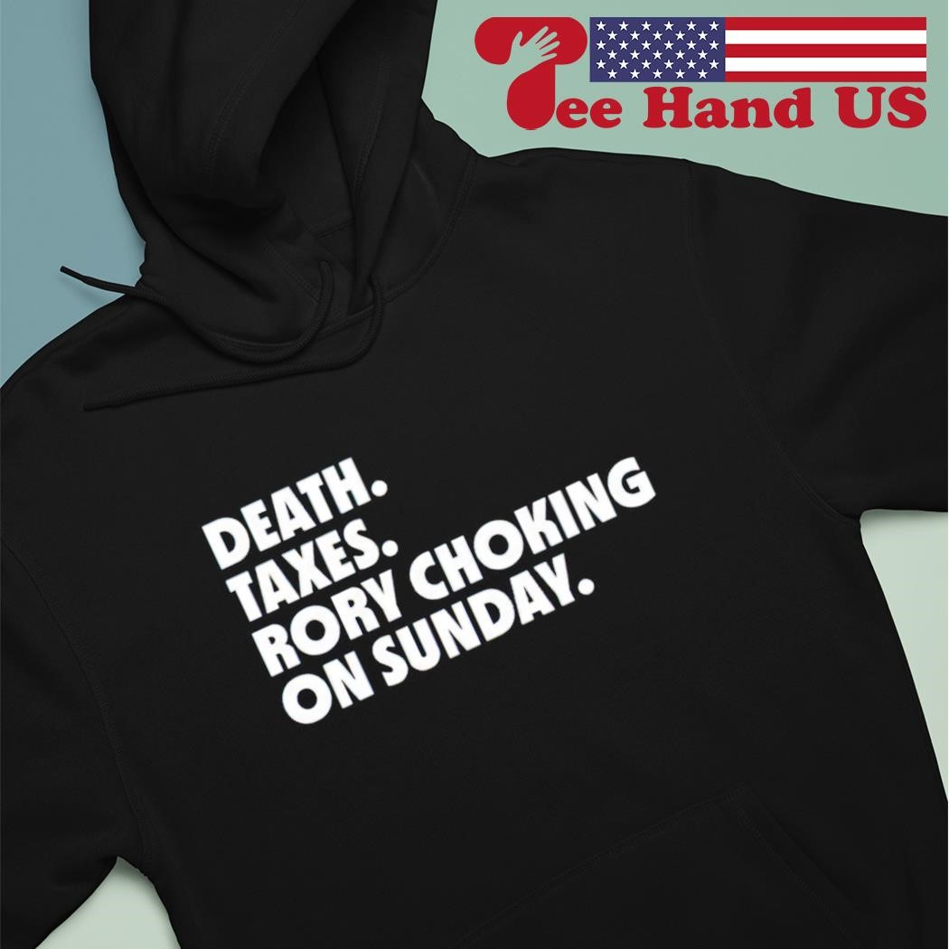 Death taxes rory choking on sunday shirt hoodie.jpg