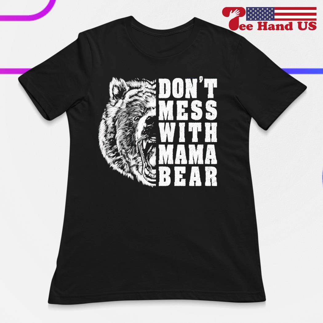 Don't Mess With Mama Bear Shirt