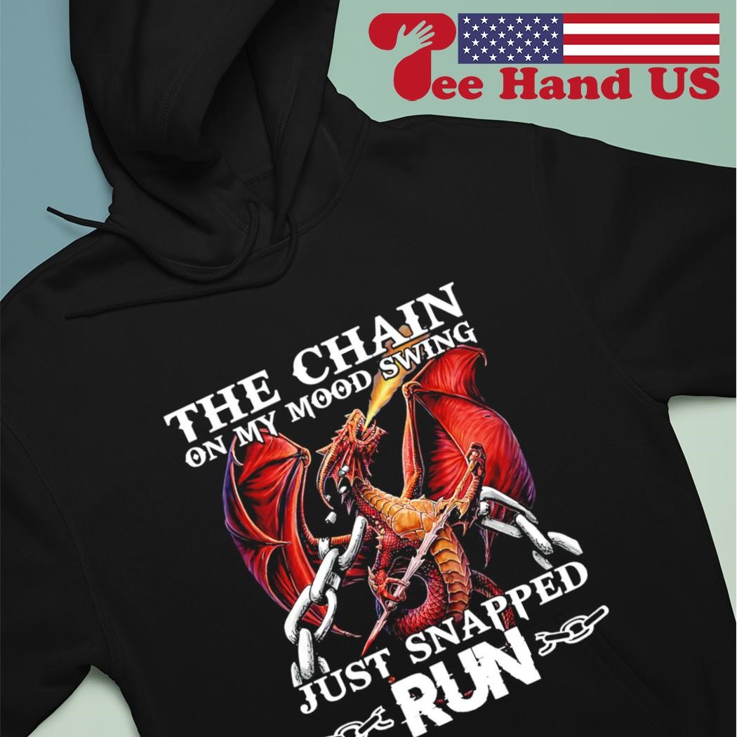 Dragon The Chain On My Mood Swing Just Snapped Run T-Shirt Dragon The Chain On My Mood Swing Just Snapped Run T-Shirt