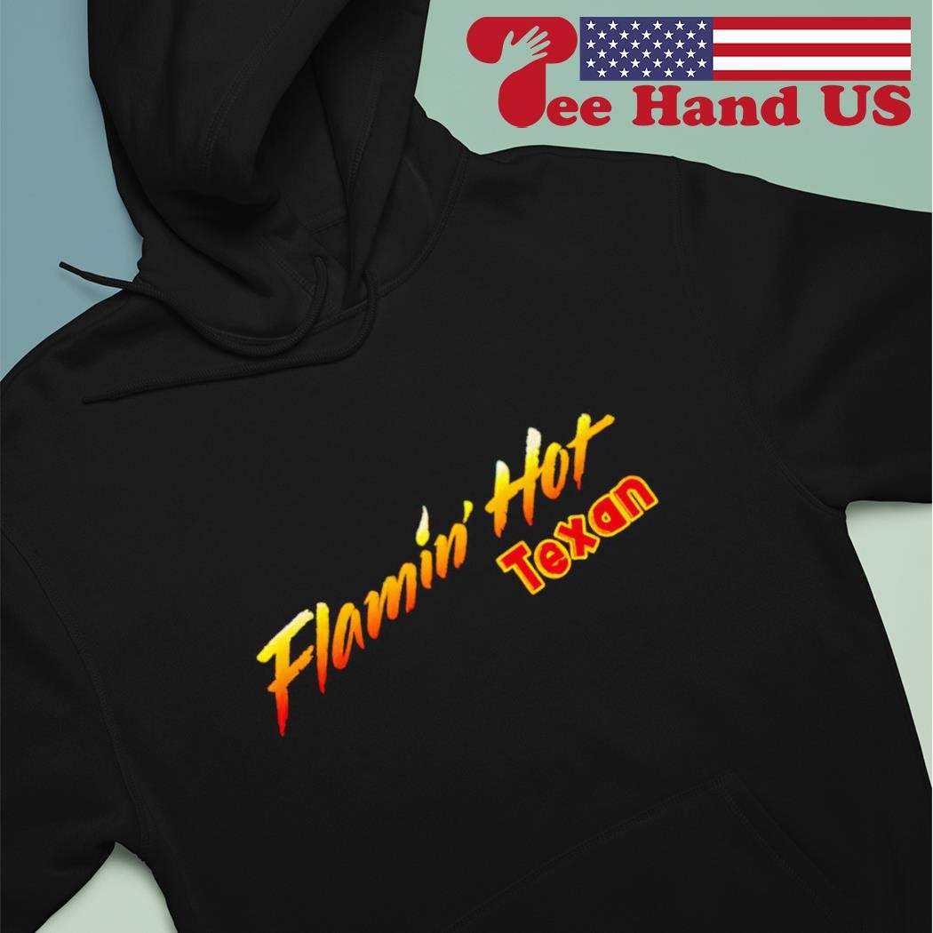 Flamin’ Hot Texan shirt hoodie.jpg