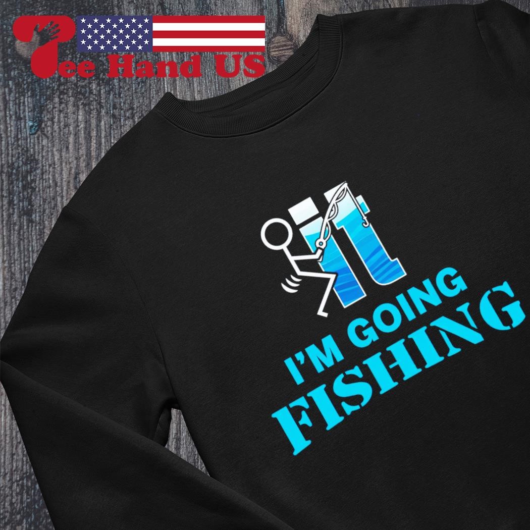 https://images.teehandus.com/2023/06/Fuck-it-Im-going-fishing-shirt-sweater.jpg