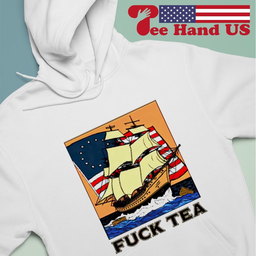 Sailing Ship American flag fuck Tea 2023 shirt, hoodie, sweater, long  sleeve and tank top