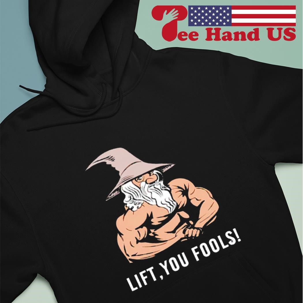 Gaindalf lift you fools shirt hoodie.jpg