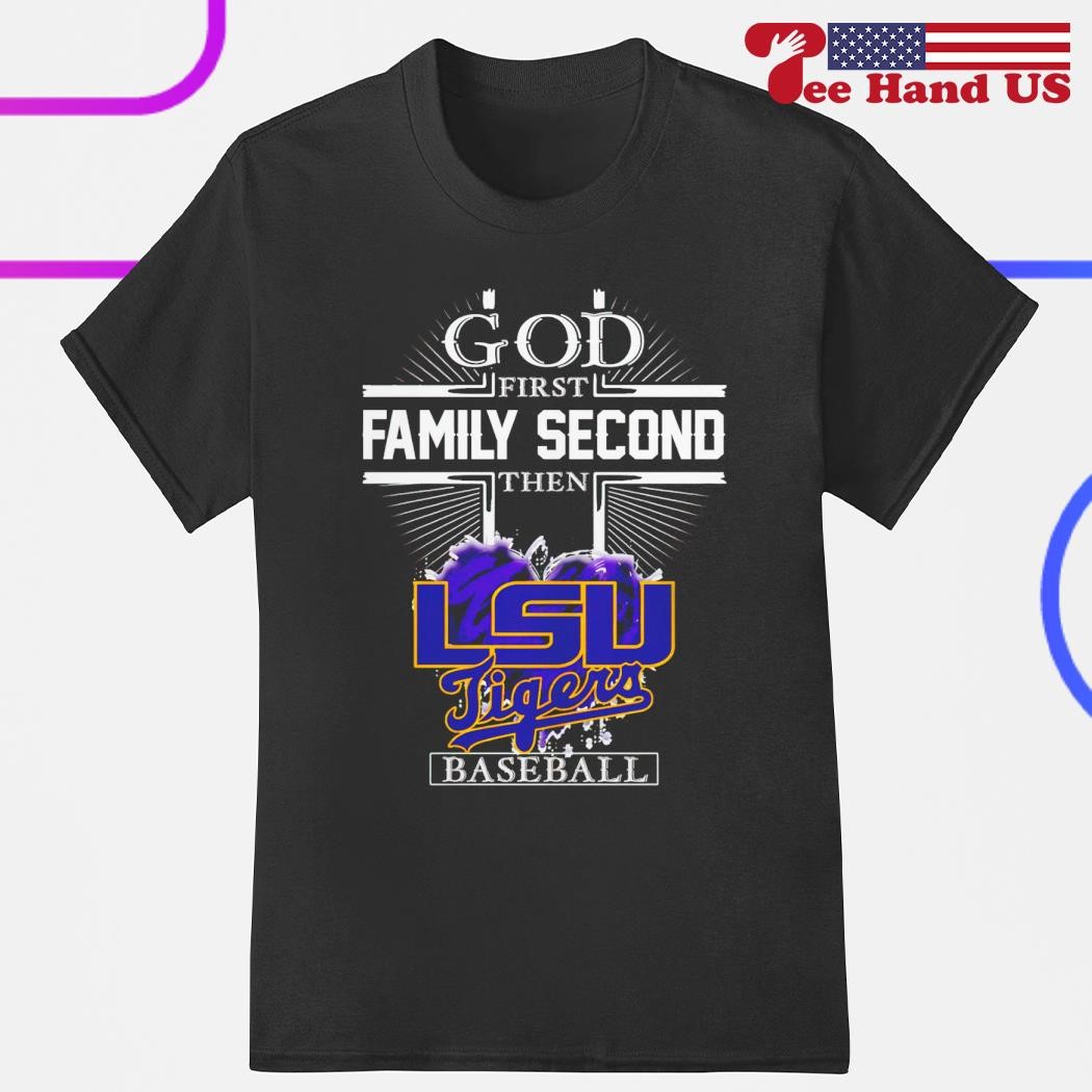 Official god First Family Second Then LSU Tigers Baseball Shirt