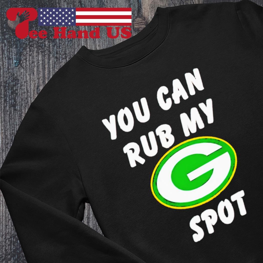 You Can Rub My Green Bay Packers Spot T-shirt