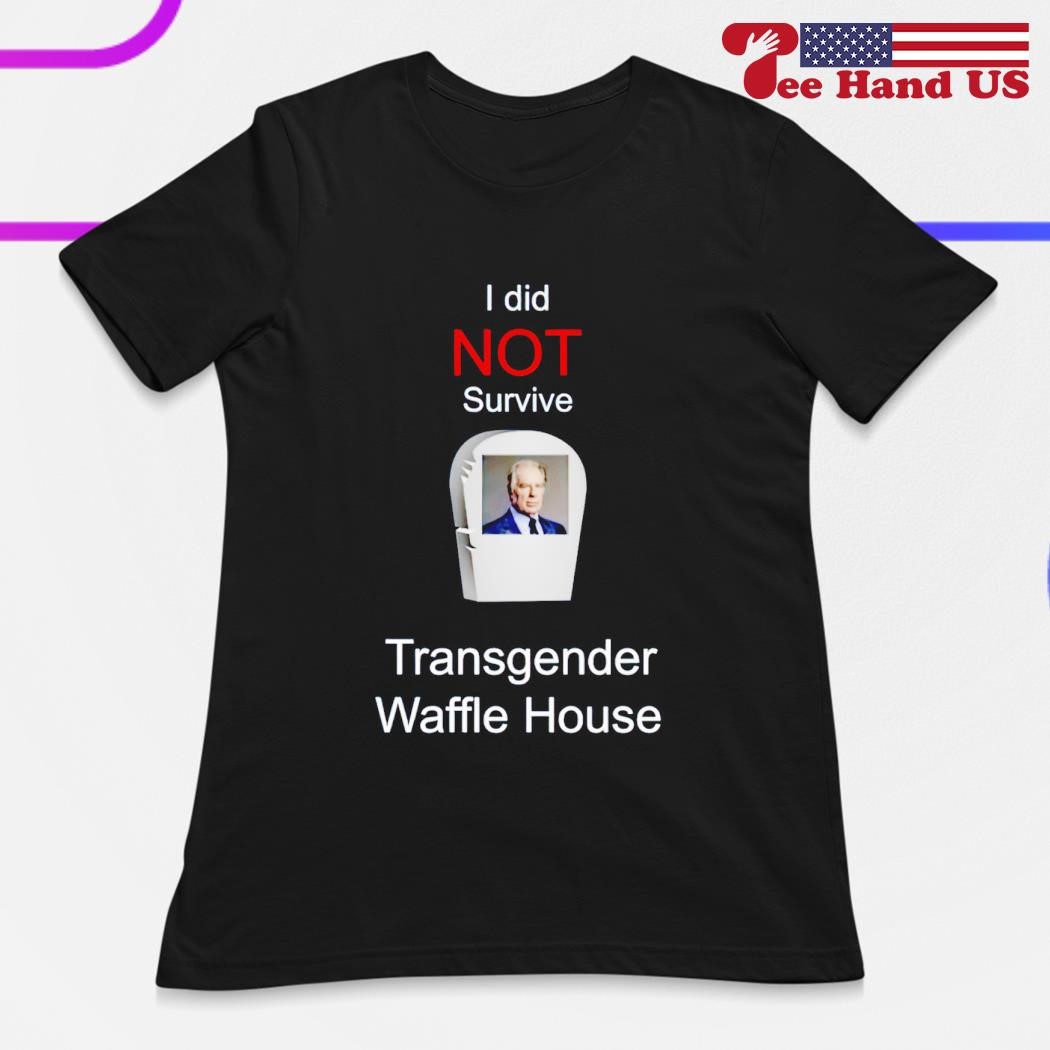 I Did Not Survive Transgender Waffle House Shirt, hoodie, sweater, long  sleeve and tank top