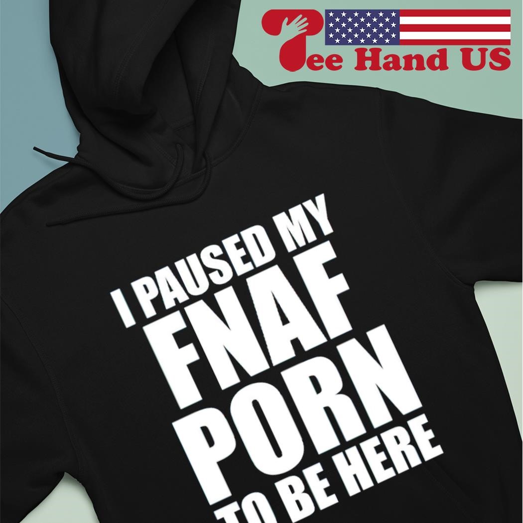 1050px x 1050px - I paused my fnal porn to be here shirt, hoodie, sweater, long sleeve and  tank top