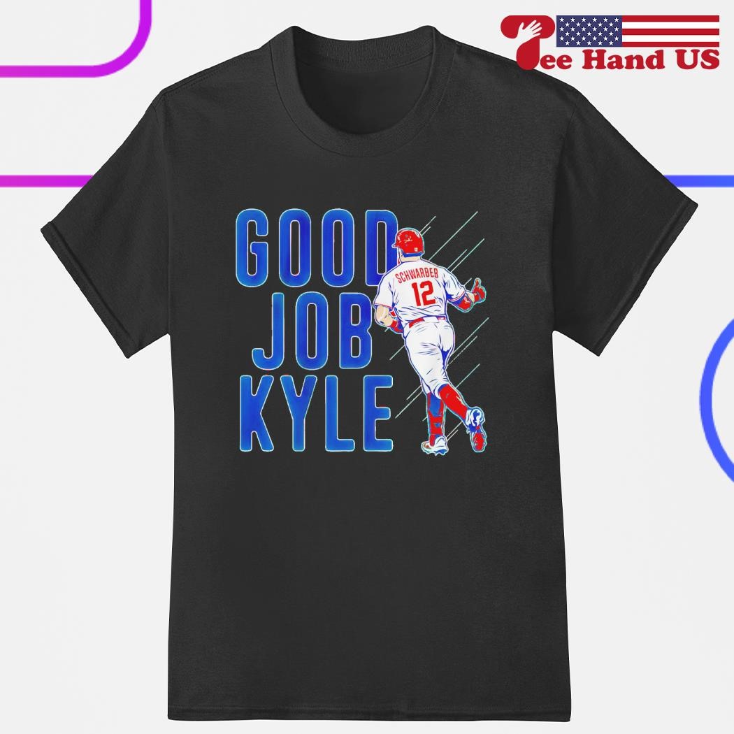 Kyle Schwarber Good Job Kyle Shirt - Philadelphia Phillies