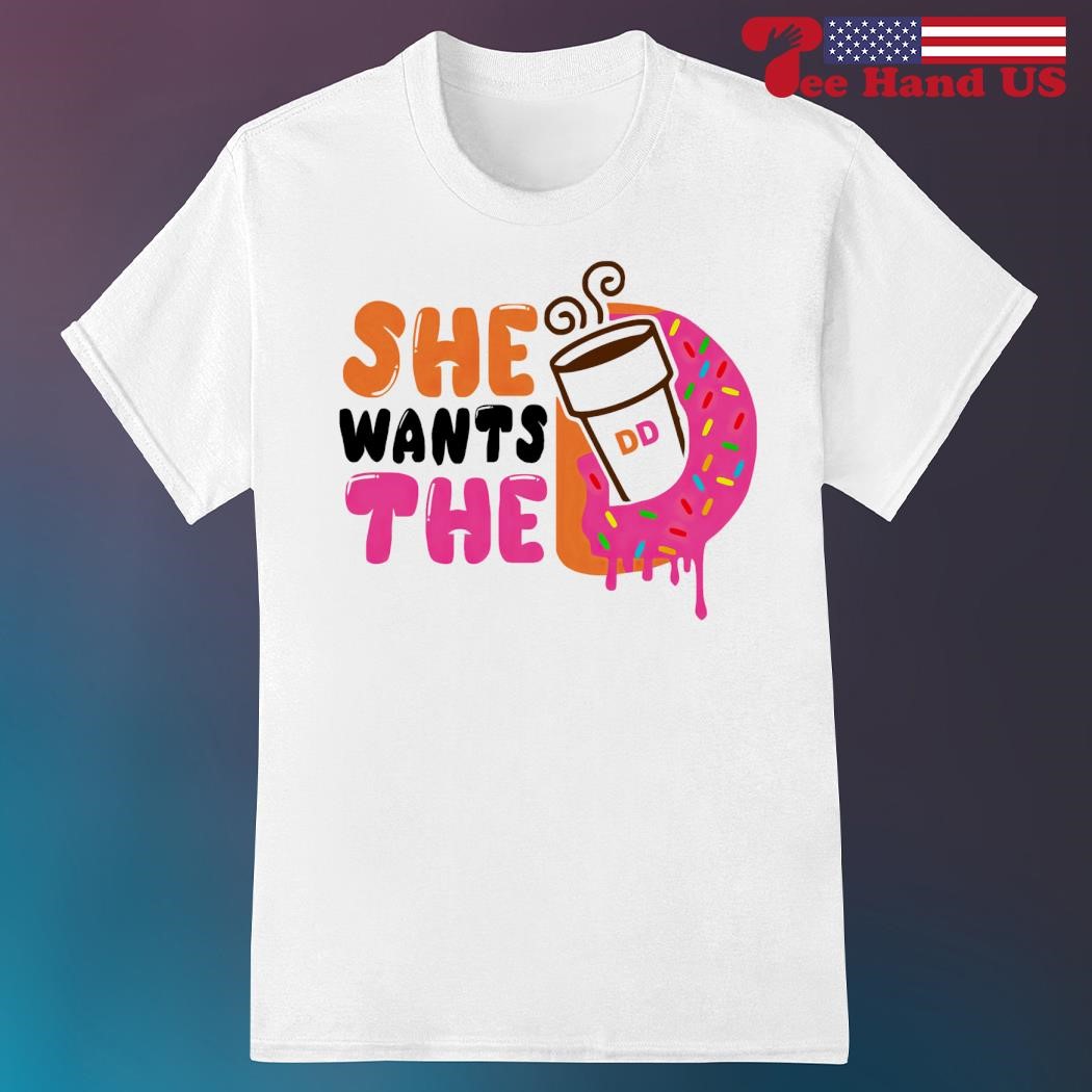 She wants the Dunkin Donuts shirt hoodie sweater long sleeve