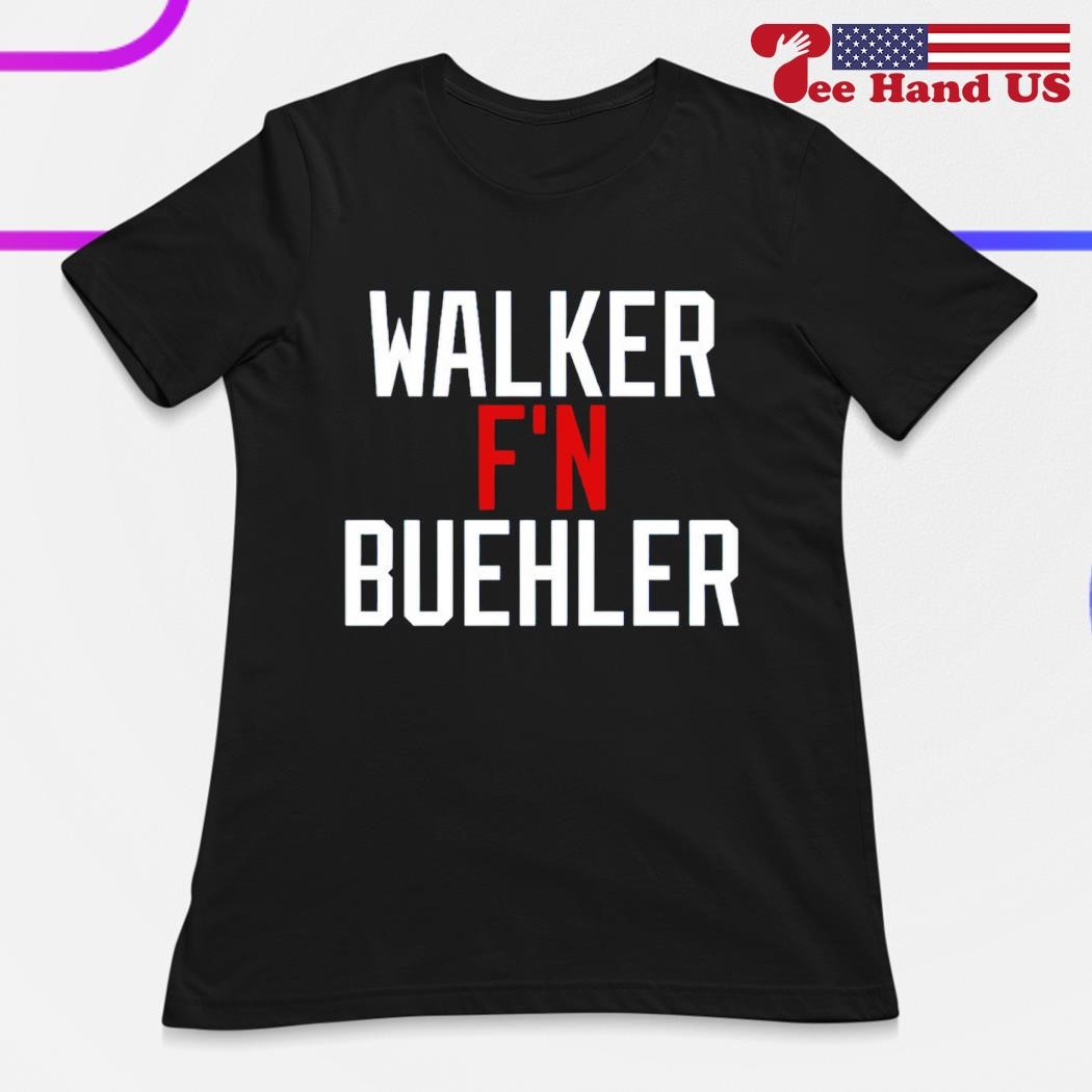 Walker F'N Buehler Shirt, hoodie, sweater, long sleeve and tank top