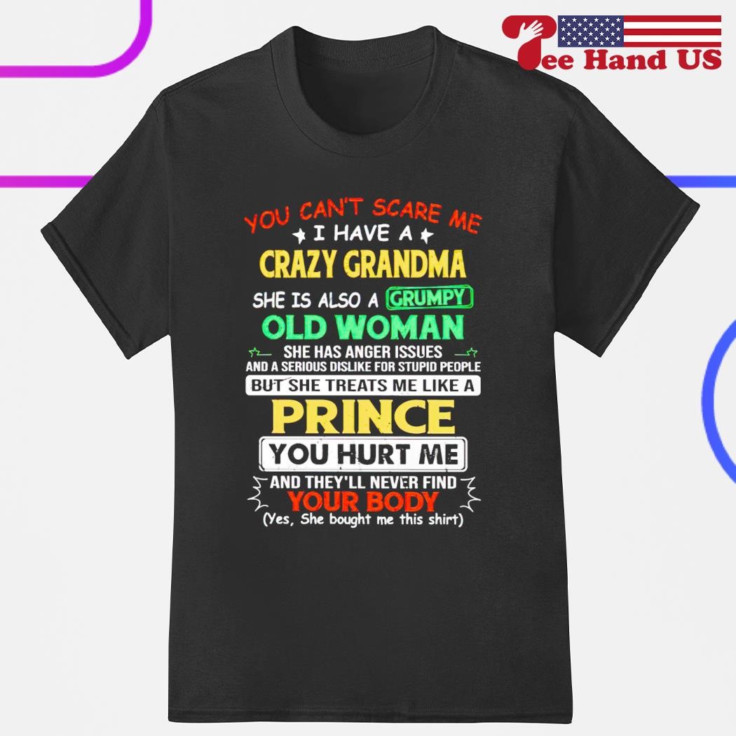 You Can't Scare Me I Have A Crazy Grandma T-Shirt You Can't Scare Me I Have A Crazy Grandma T-Shirt