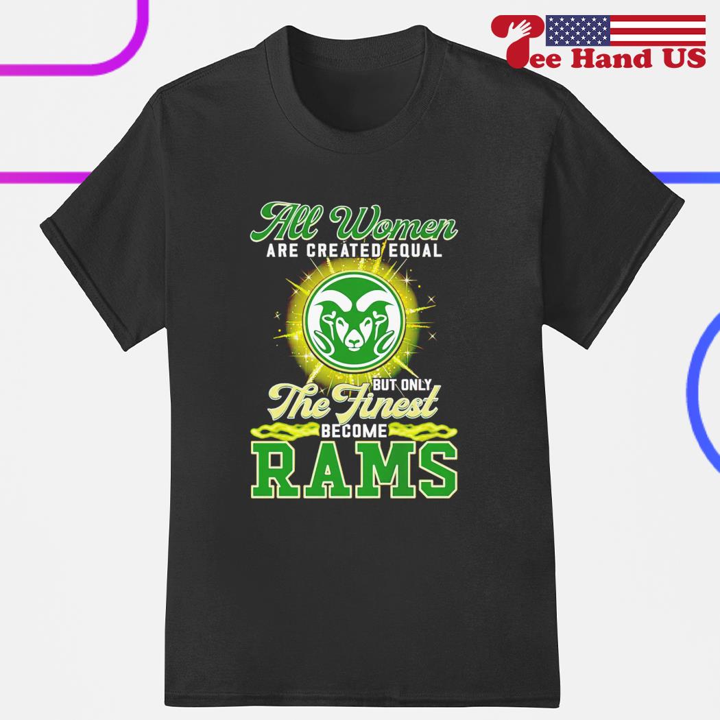 Design all Women Are Created Equal But Only The Finest Become Rams Shirt,  hoodie, sweater, long sleeve and tank top