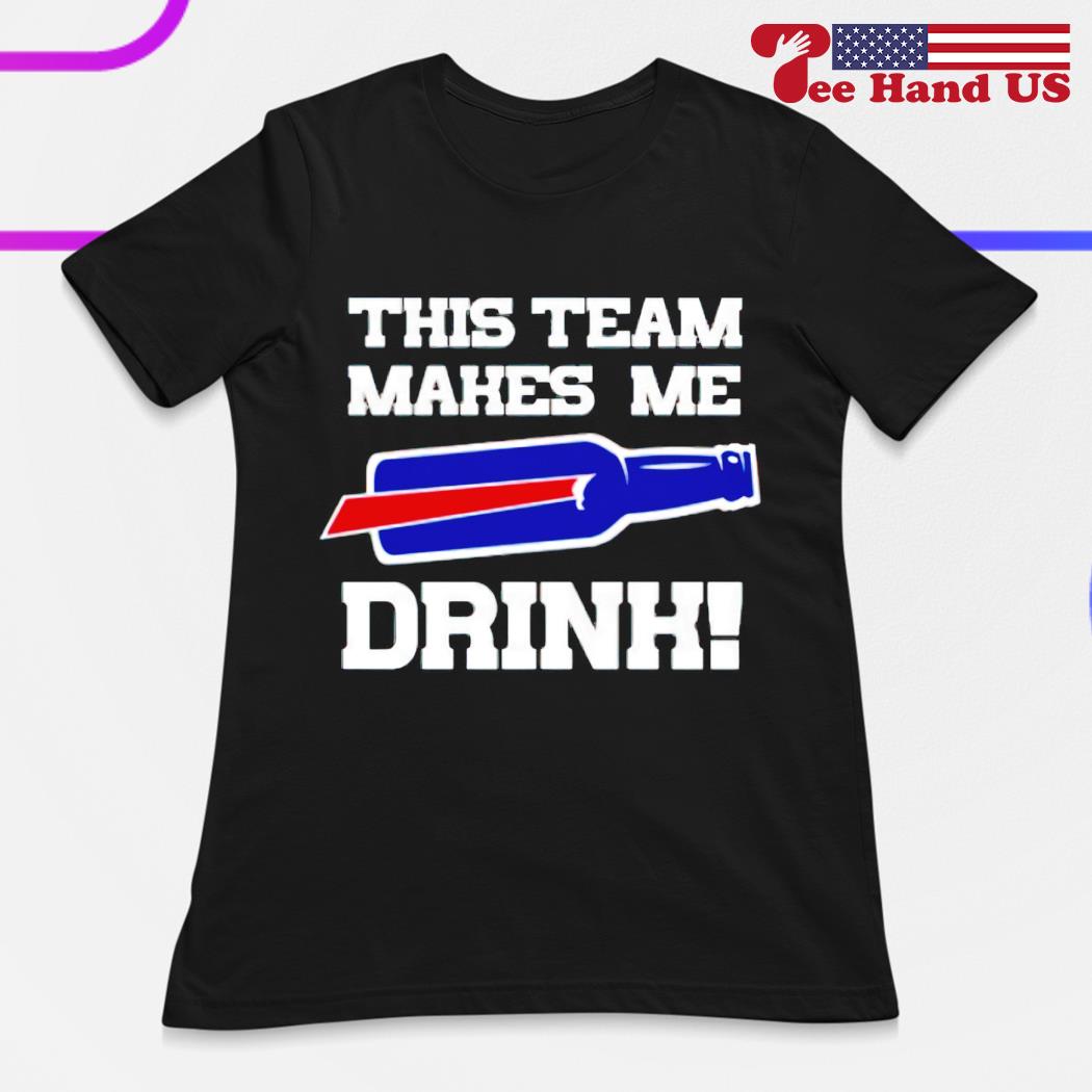 Buffalo Bills This Team Makes Me Drink Shirt