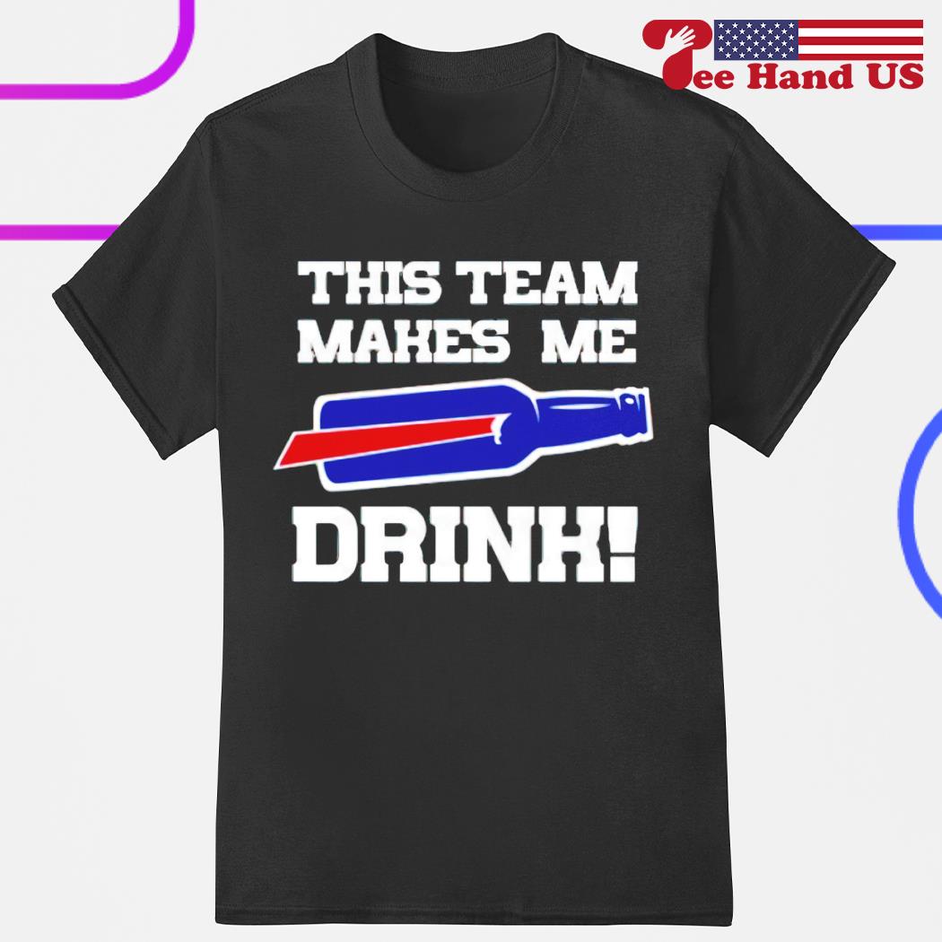 Buffalo Bills This Team Makes Me Drink Shirt