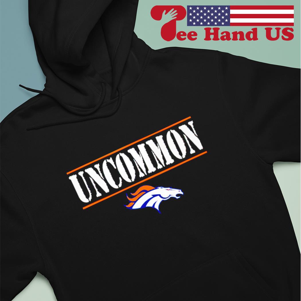 Denver Broncos uncommon shirt, hoodie, sweater, long sleeve and tank top