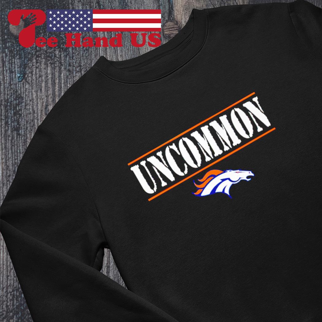 Official Denver broncos uncommon shirt, hoodie, sweater, long sleeve and  tank top