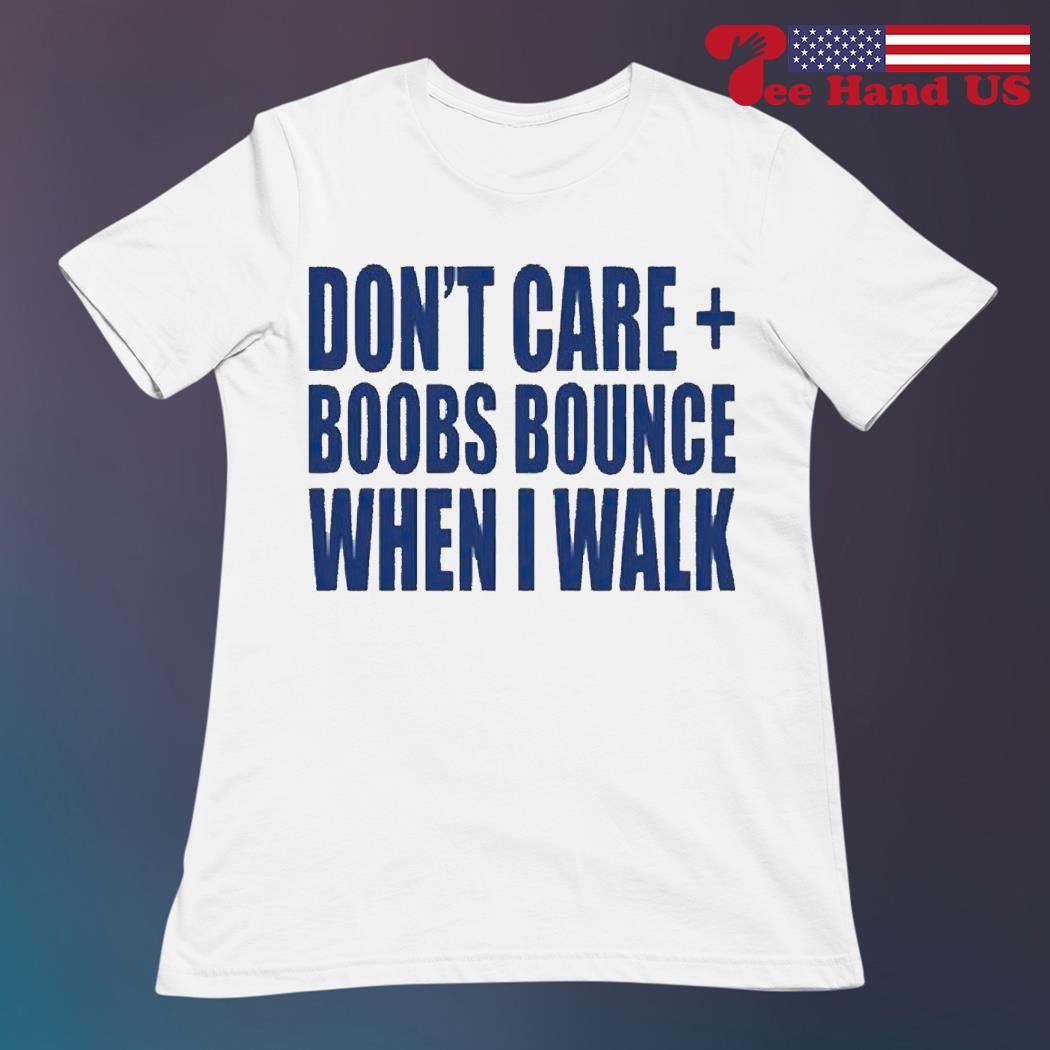 https://images.teehandus.com/2023/06/dont-care-boobs-bounce-when-i-walk-shirt-ladies.jpg