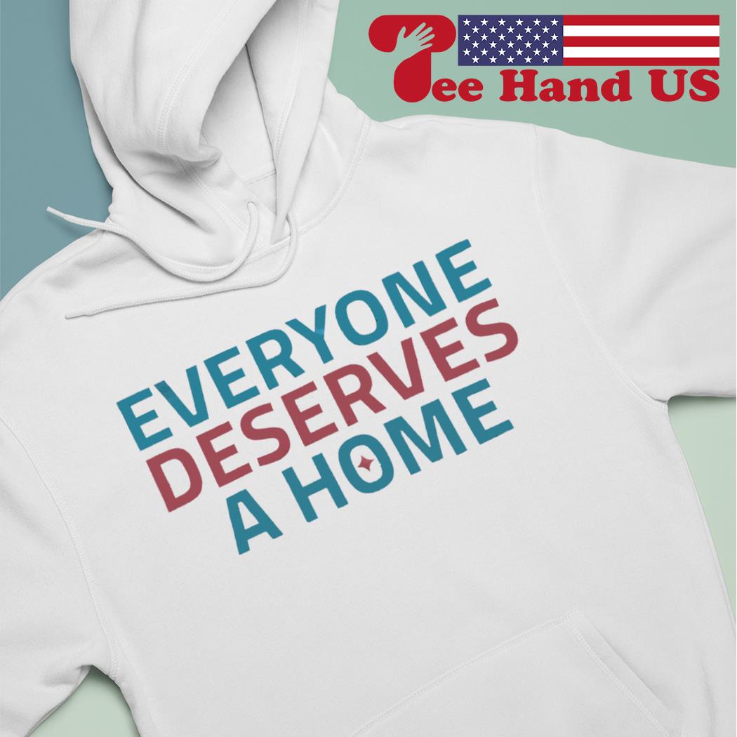 Everyone deserves a home s hoodie