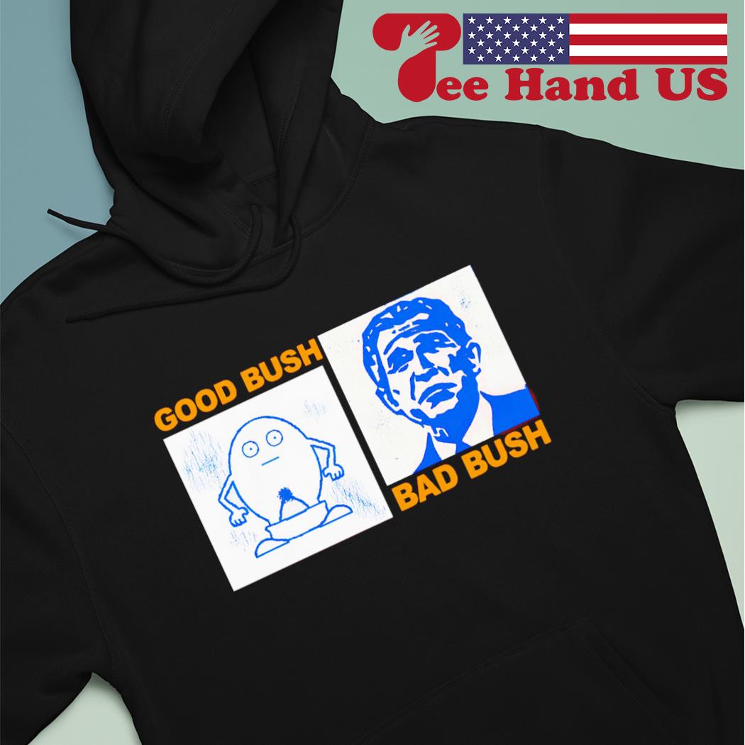 Good Bush Bad Bush funny s hoodie