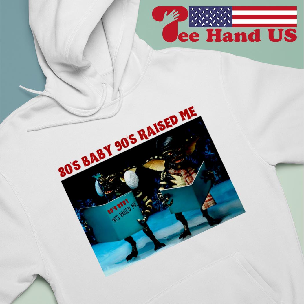 Gremlins 80's baby 90's raised me s hoodie