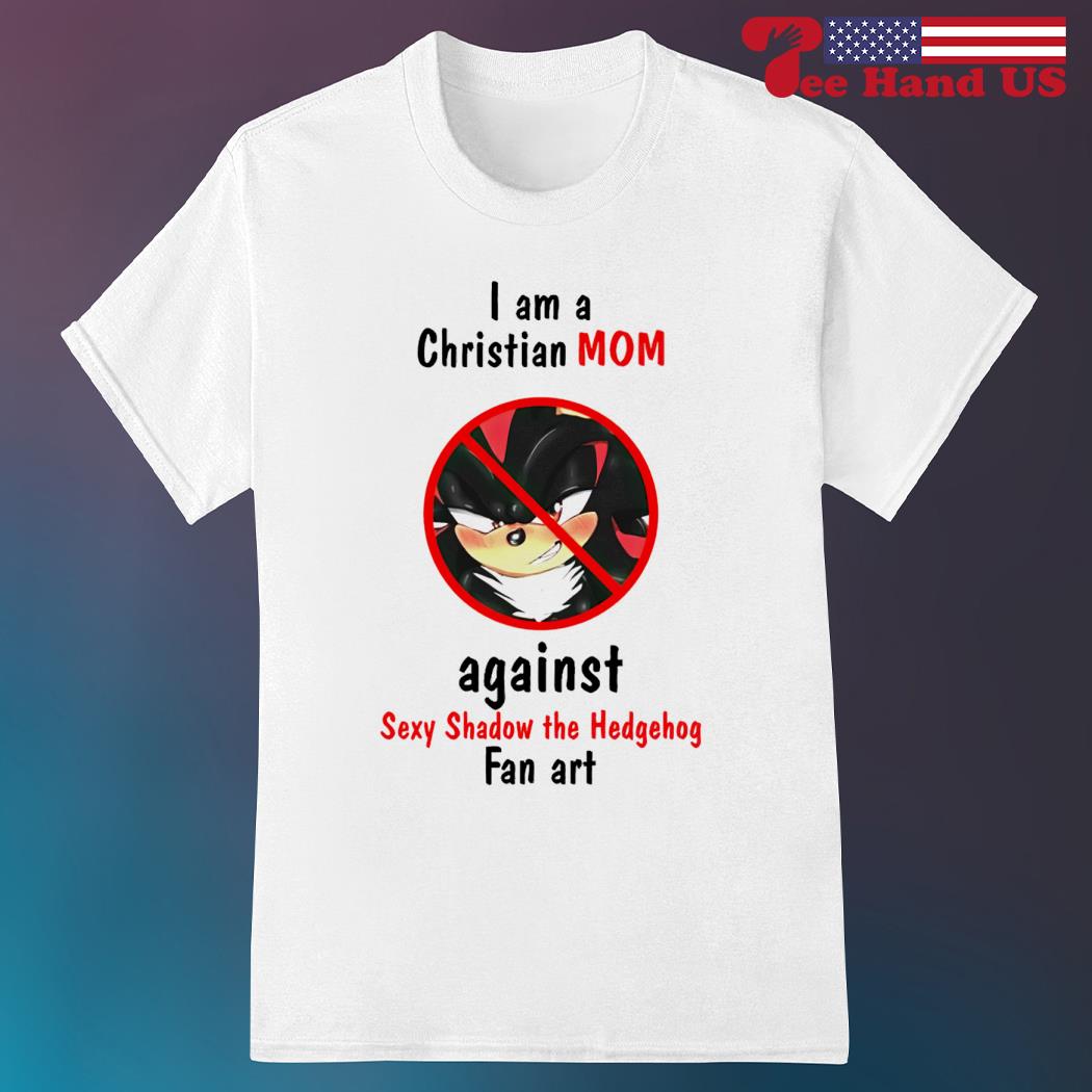 Original I Am A Christian Mom Against Sexy Shadow The Hedgehog Fan Art  shirt - Limotees