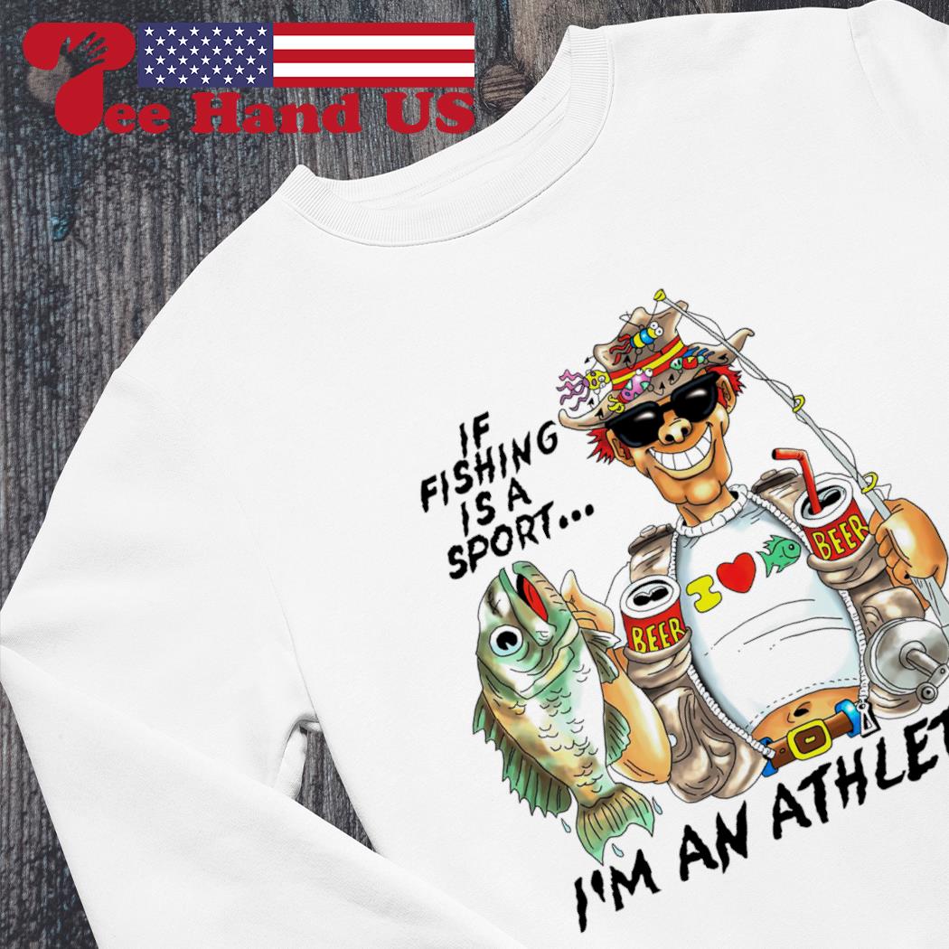 https://images.teehandus.com/2023/06/if-fishing-is-a-sport-im-an-athlete-shirt-sweater.jpg