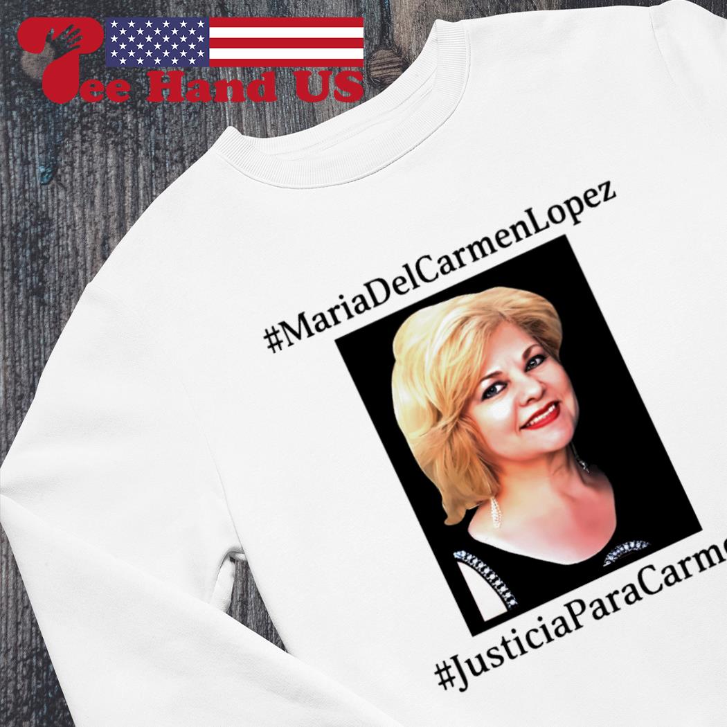 Maria Del Carmen Lopez Justicia Para Carmen shirt, hoodie, sweater