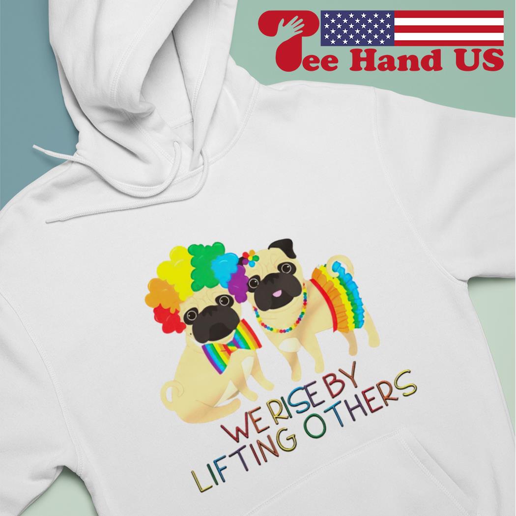 Pug dogs we rise by lifting others s hoodie