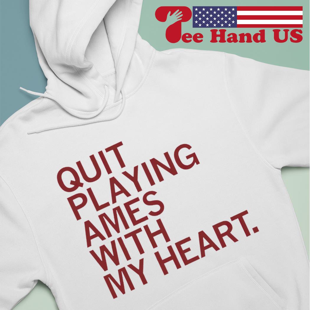 Quit Playing Games with My Heart T-Shirt