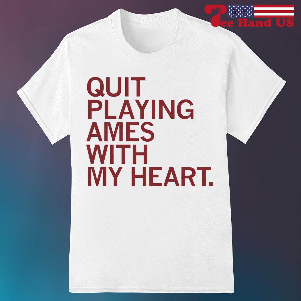 Quit Playing Games with My Heart T-Shirt